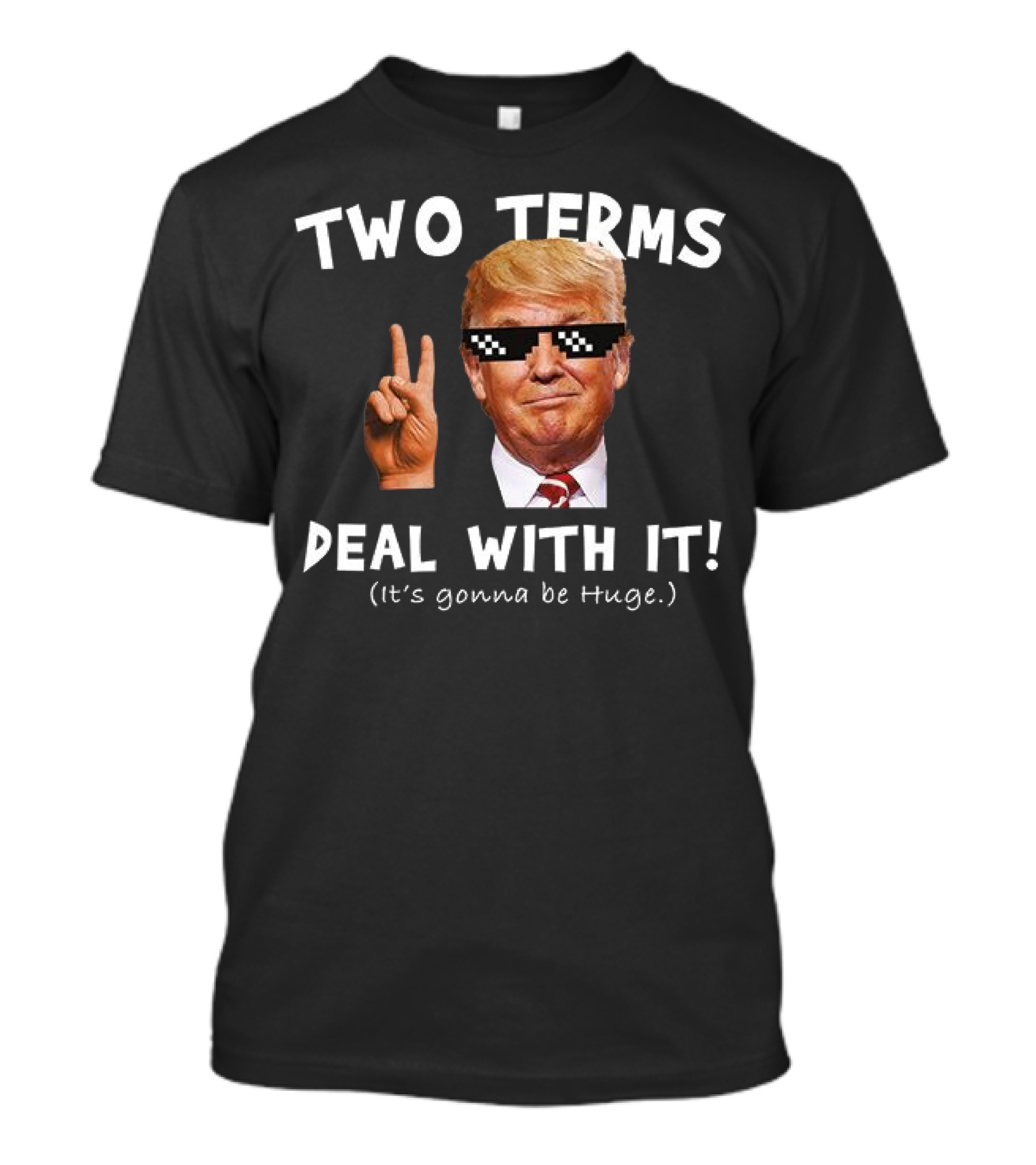 Two Terms Deal With It Huge Gonna Be T-Shirt