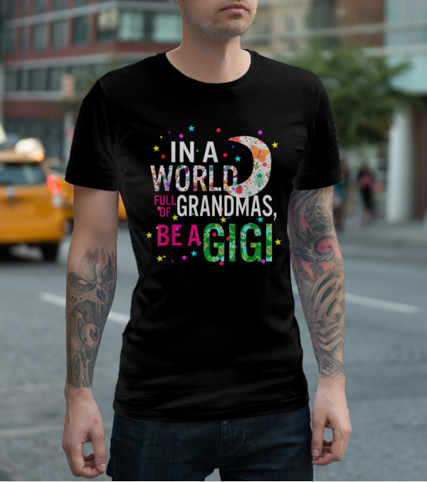In A World Full Of Grandmas Be A Gigi Floral Moon Stars T-Shirt