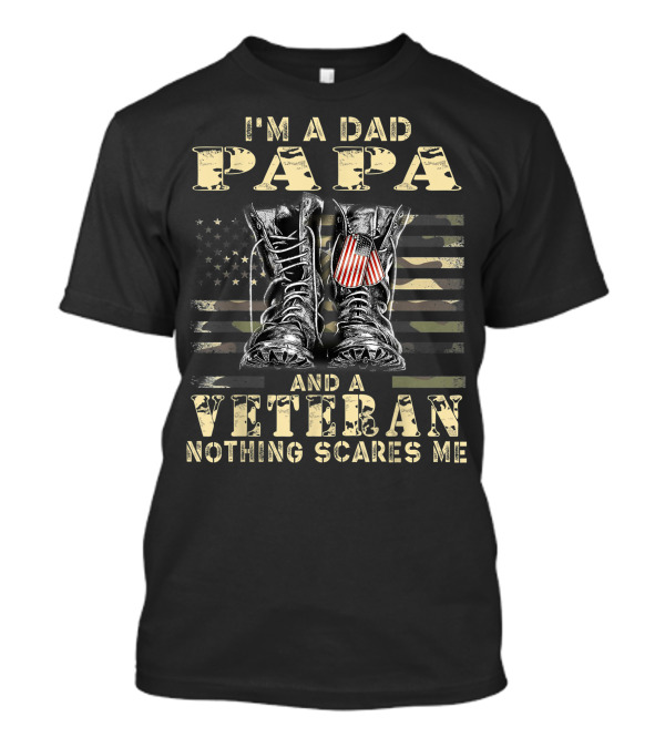 I'm A Dad Papa And A Veteran Nothing Scares Me American Flag Combat Boots T-Shirt