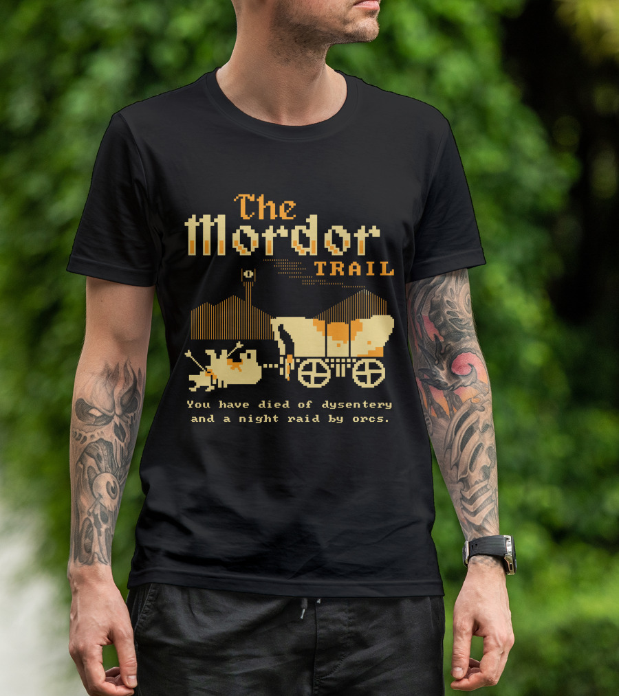 The Mordor Trail You Have Died Of Dysentery And A Night Raid By Orcs T-Shirt