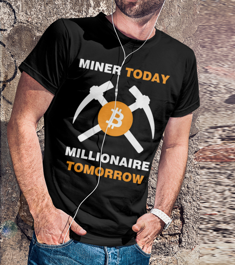 Miner Today Millionaire Tomorrow Bitcoin Symbol With Crossed Pickaxes T-Shirt