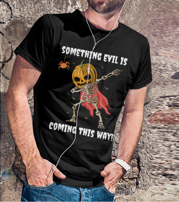 SOMETHING EVIL IS COMING THIS WAY DABBING PUMPKIN SKELETON HALLOWEEN T-Shirt
