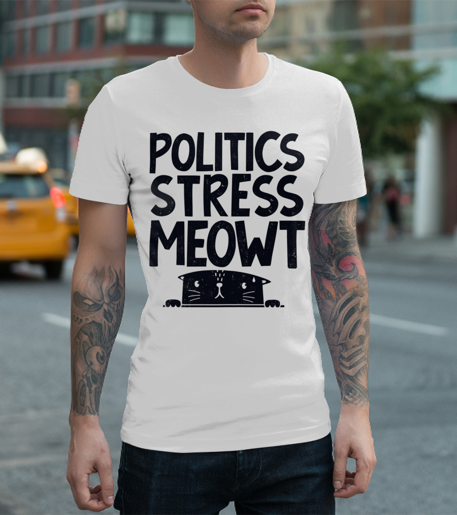 Politics Stress Meowt Cat Peeking Out T-Shirt
