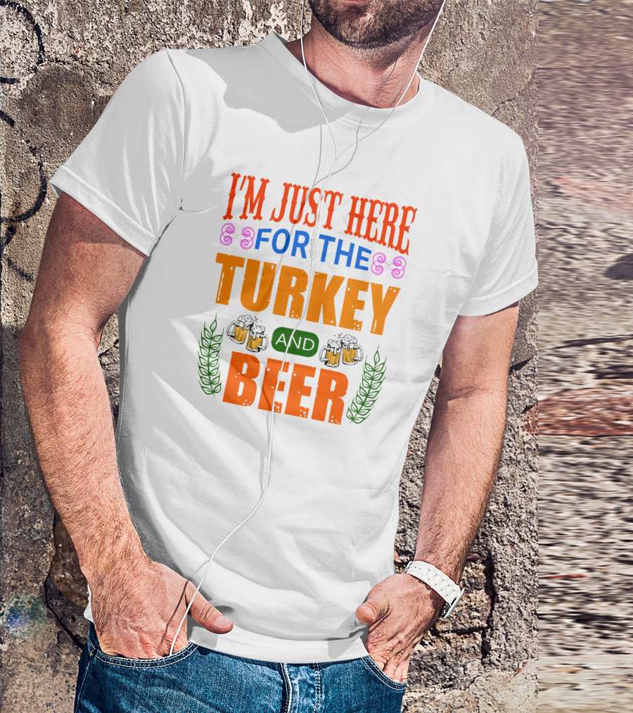 I'm Just Here For The Turkey And Beer T-Shirt