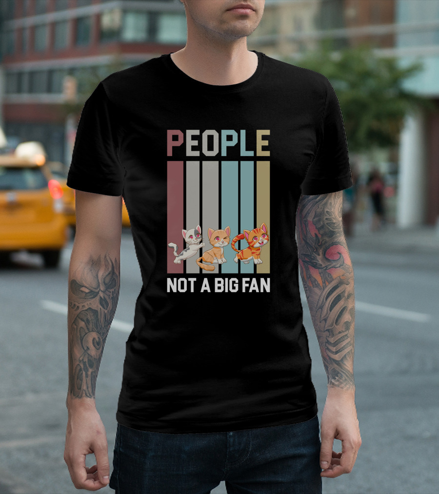 PEOPLE NOT A BIG FAN CAT CAT CAT T-Shirt
