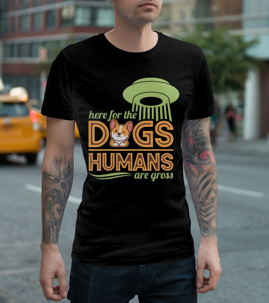 Here for the Dogs Humans Are Gross UFO Corgi T-Shirt