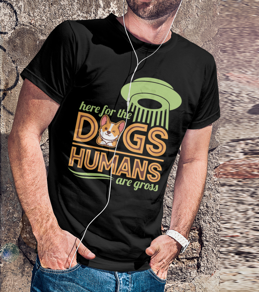 Here For The Dogs Humans Are Gross UFO Corgi T-Shirt