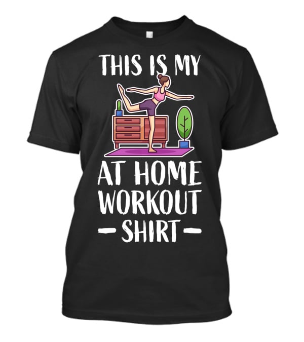 This Is My At Home Workout Fitness Strength Training Cardio T-Shirt
