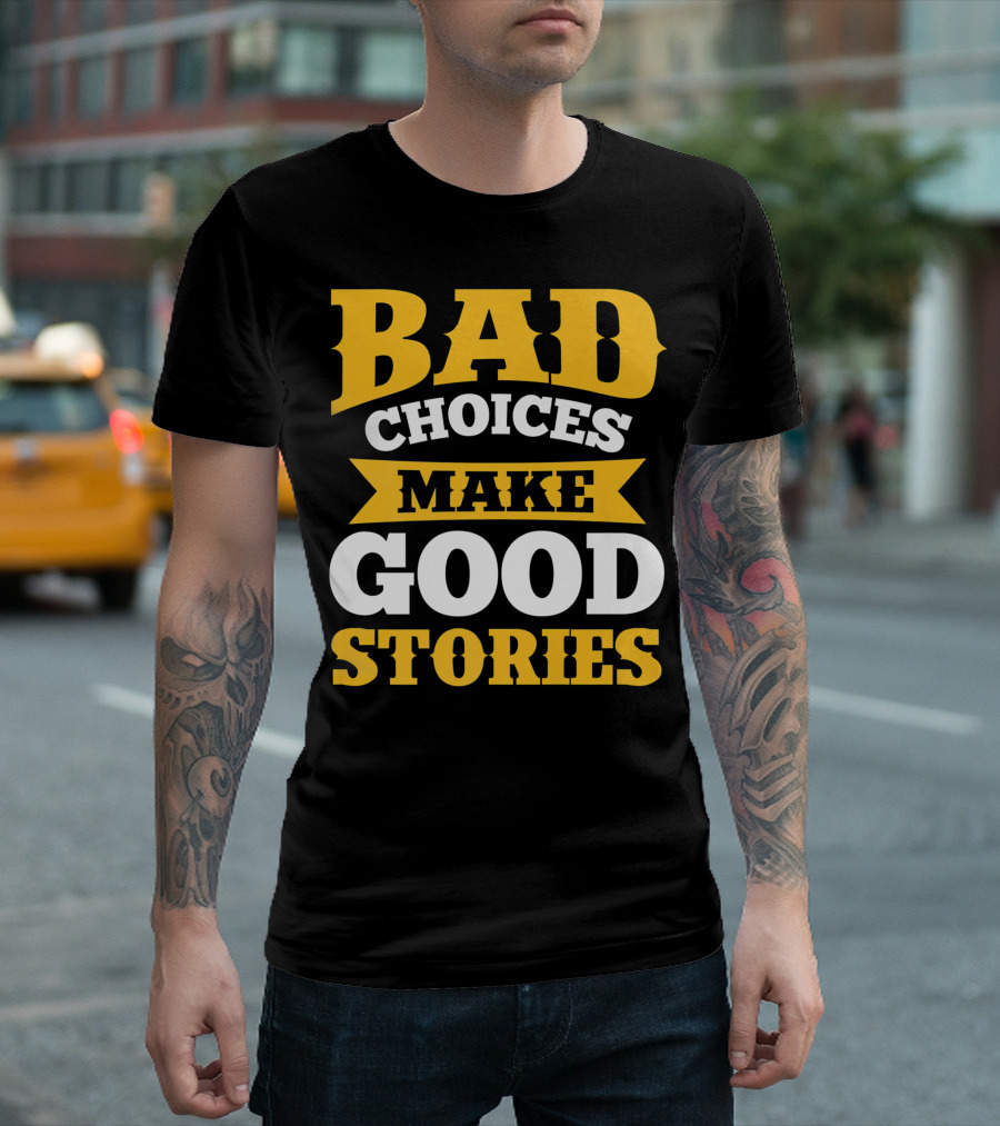 Bad Choices Make Good Stories Sarcastic Bold Yellow T-Shirt