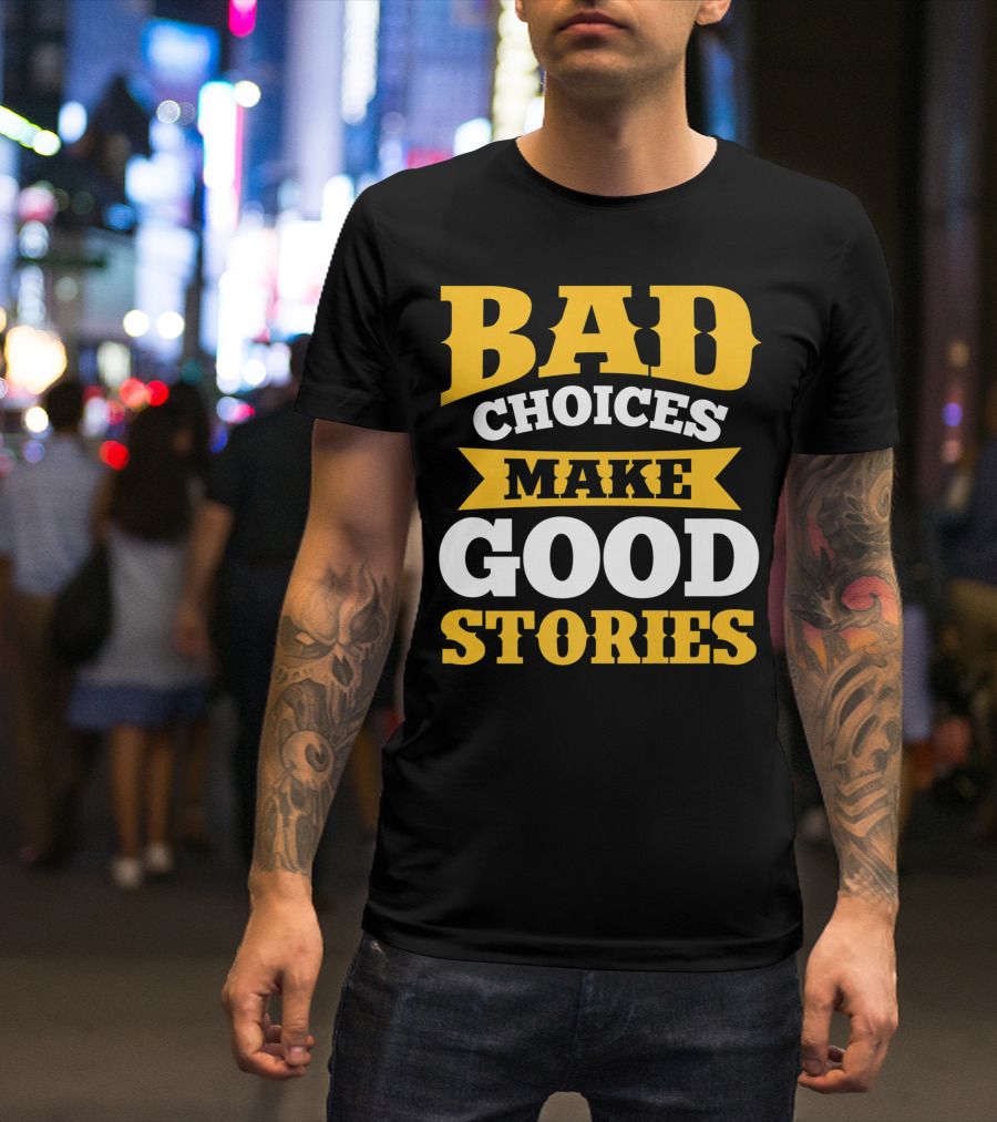 Bad Choices Make Good Stories Sarcastic Bold Yellow T-Shirt