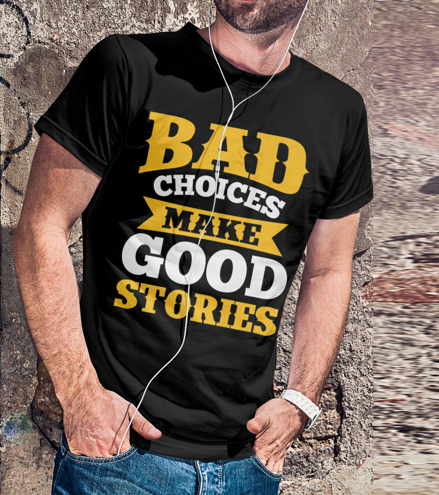 Bad Choices Make Good Stories Sarcastic Bold Yellow T-Shirt