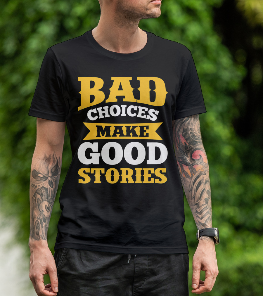 Bad Choices Make Good Stories Sarcastic Bold Yellow T-Shirt