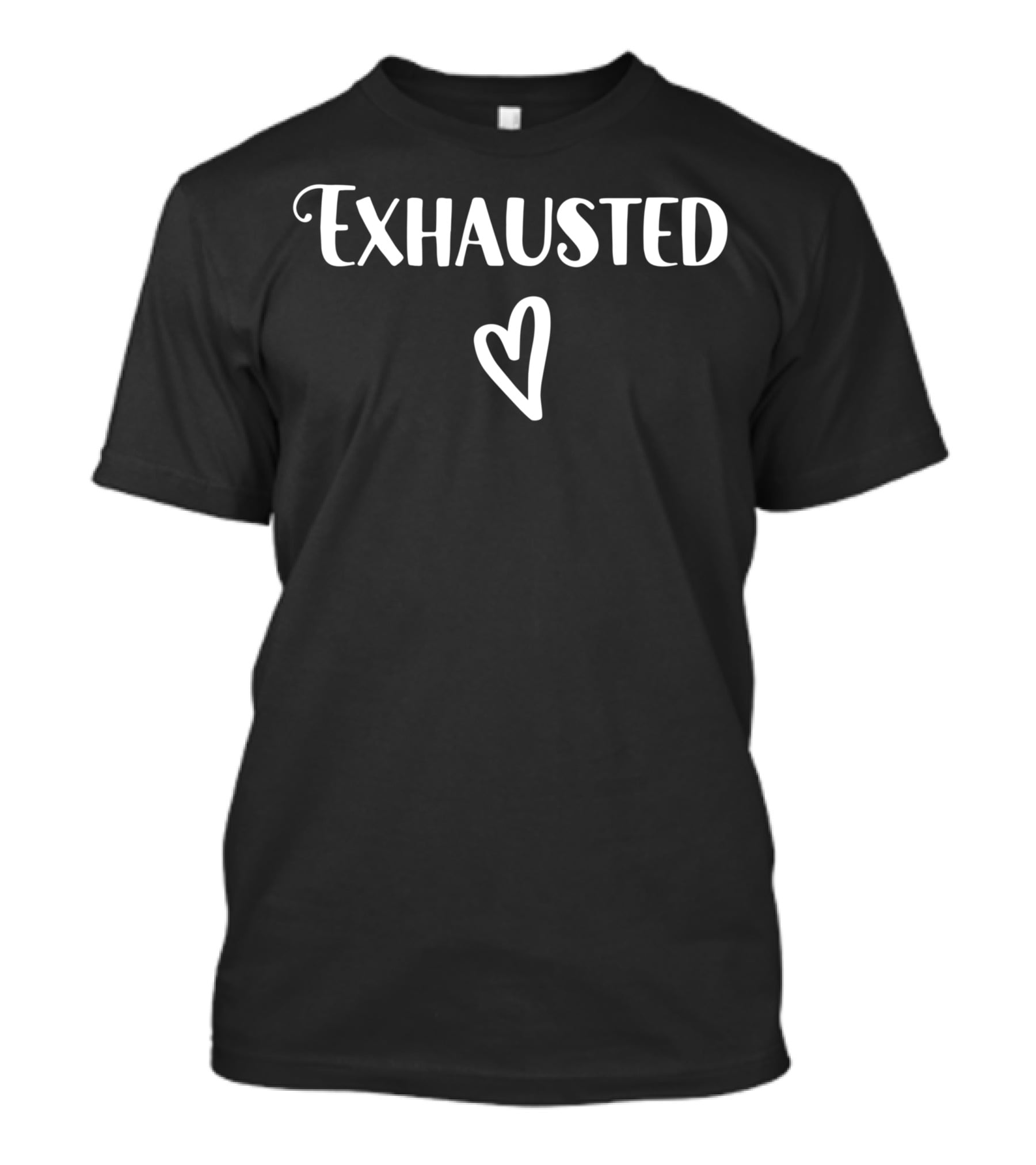 Exhausted Barely Holding It Together Tired Sarcasm Heart T-Shirt