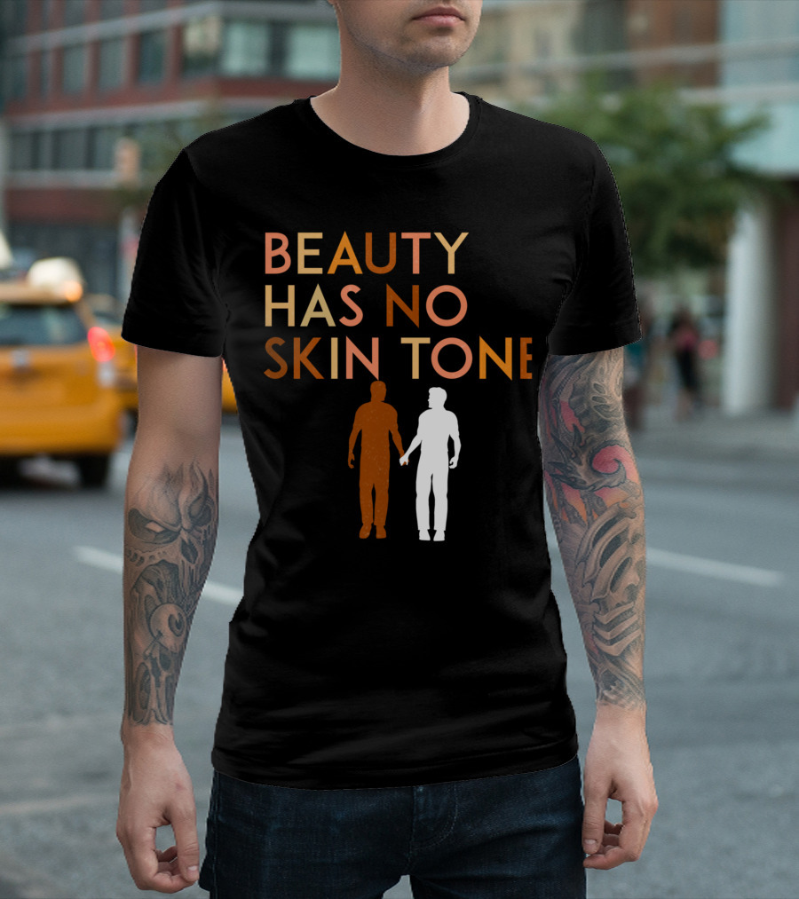 BEAUTY HAS NO SKIN TONE Unity and Equality Message T-Shirt