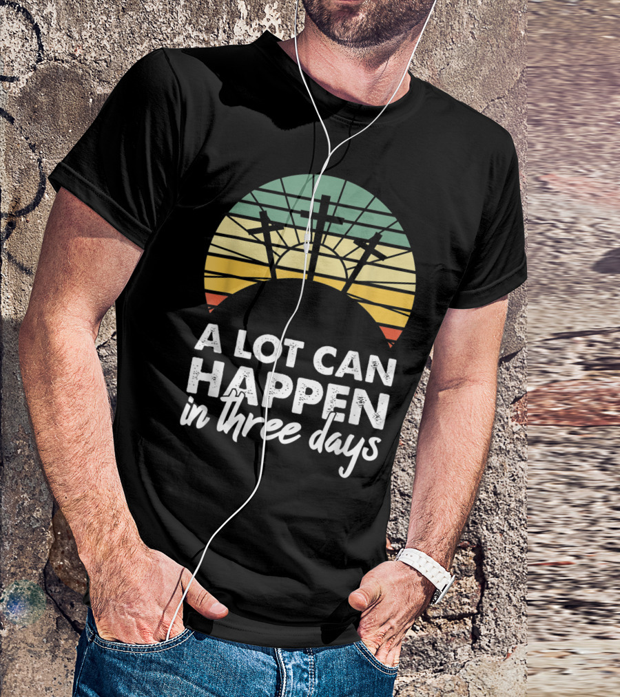 A Lot Can Happen In Three Days Easter Resurrection Day Crosses Sunset Stained Glass T-Shirt