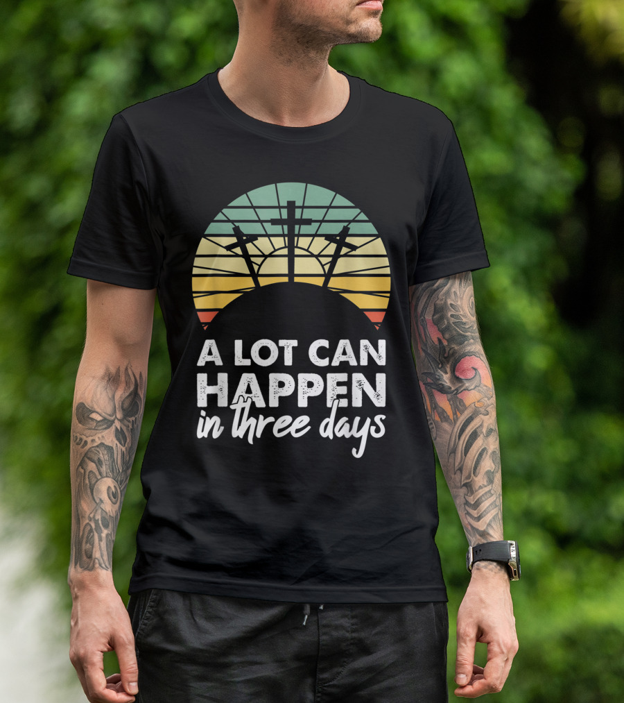 A Lot Can Happen In Three Days Easter Resurrection Day Crosses Sunset Stained Glass T-Shirt