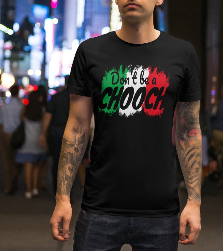 Don't Be A Chooch Italian Slang Italia Quote Italia T-Shirt