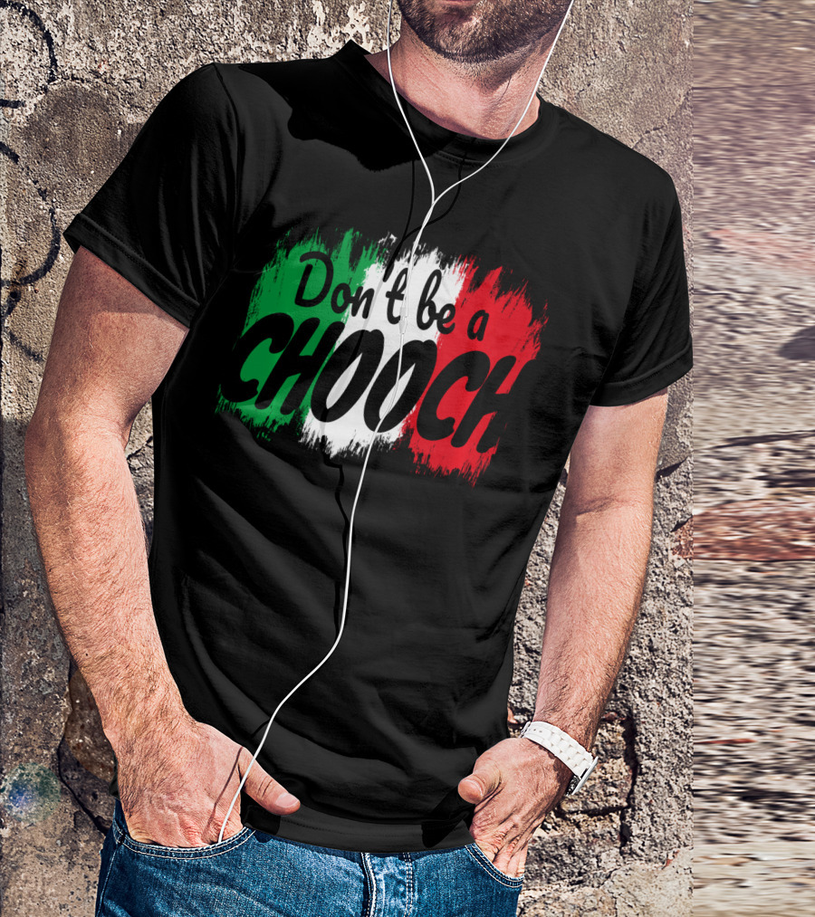 Don't Be A Chooch Italian Slang Italia Quote Italia T-Shirt