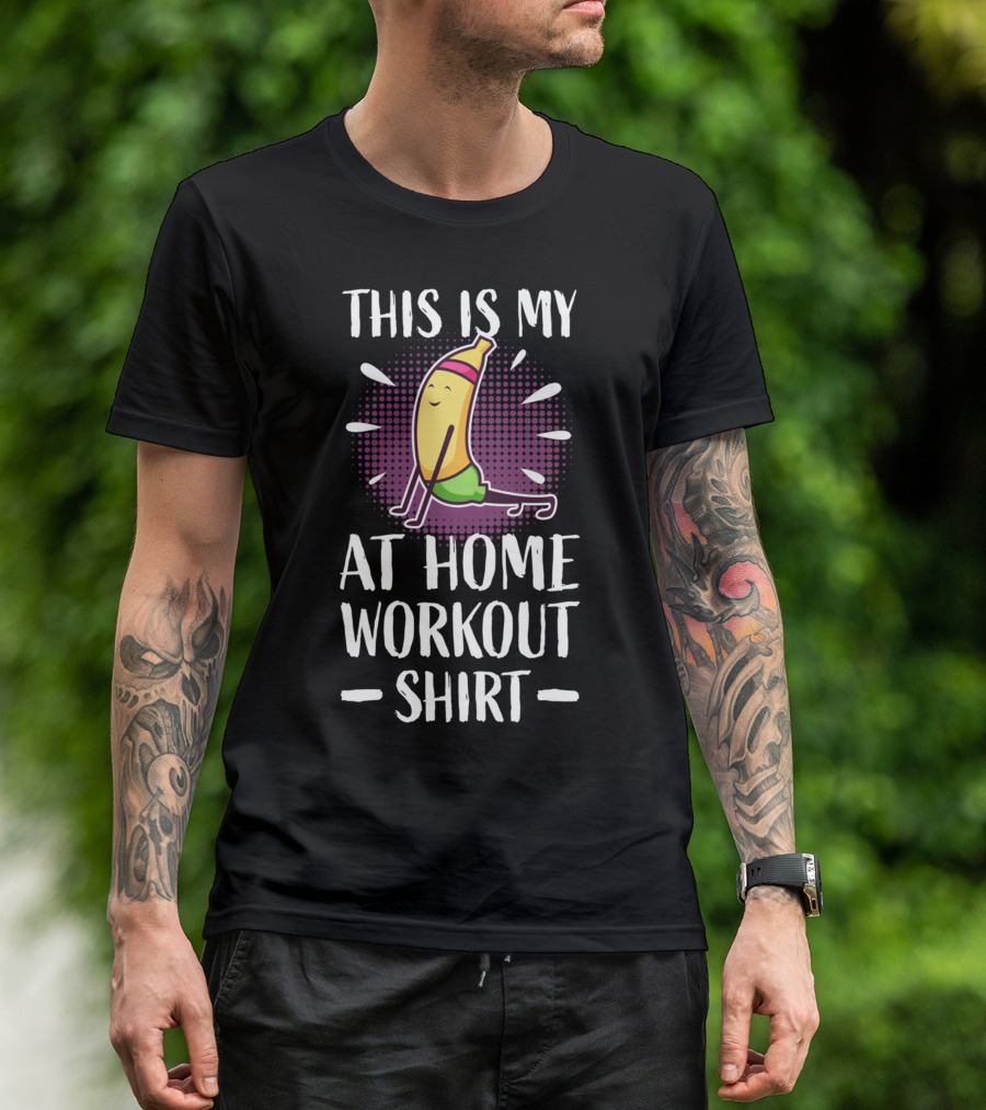 This Is My At Home Workout Shirt Cute Fitness Banana Strength Training T-Shirt