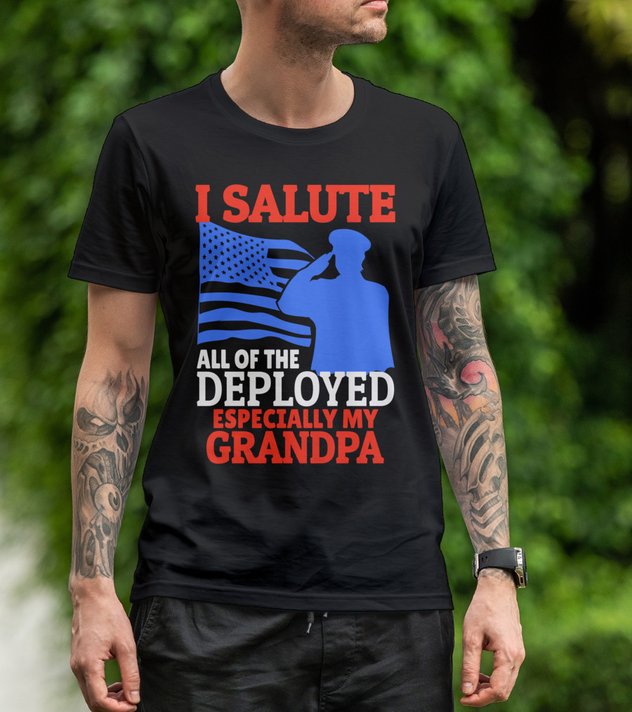 I Salute All Of The Deployed Especially My Grandpa American Flag Salute T-Shirt