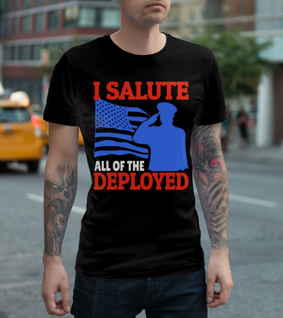 I Salute All Of The Deployed Military Support American Flag T-Shirt