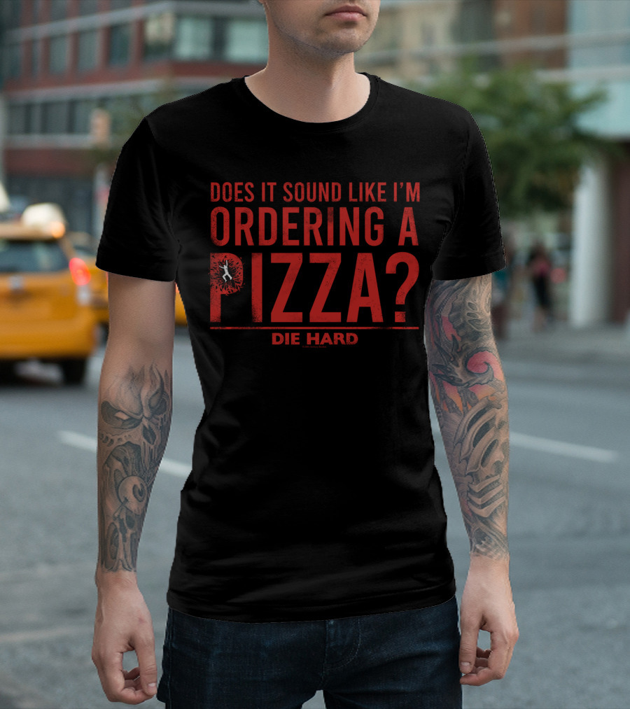 Die Hard Does It Sound Like I'm Ordering a Pizza? Iconic Quote Text with Action T-Shirt