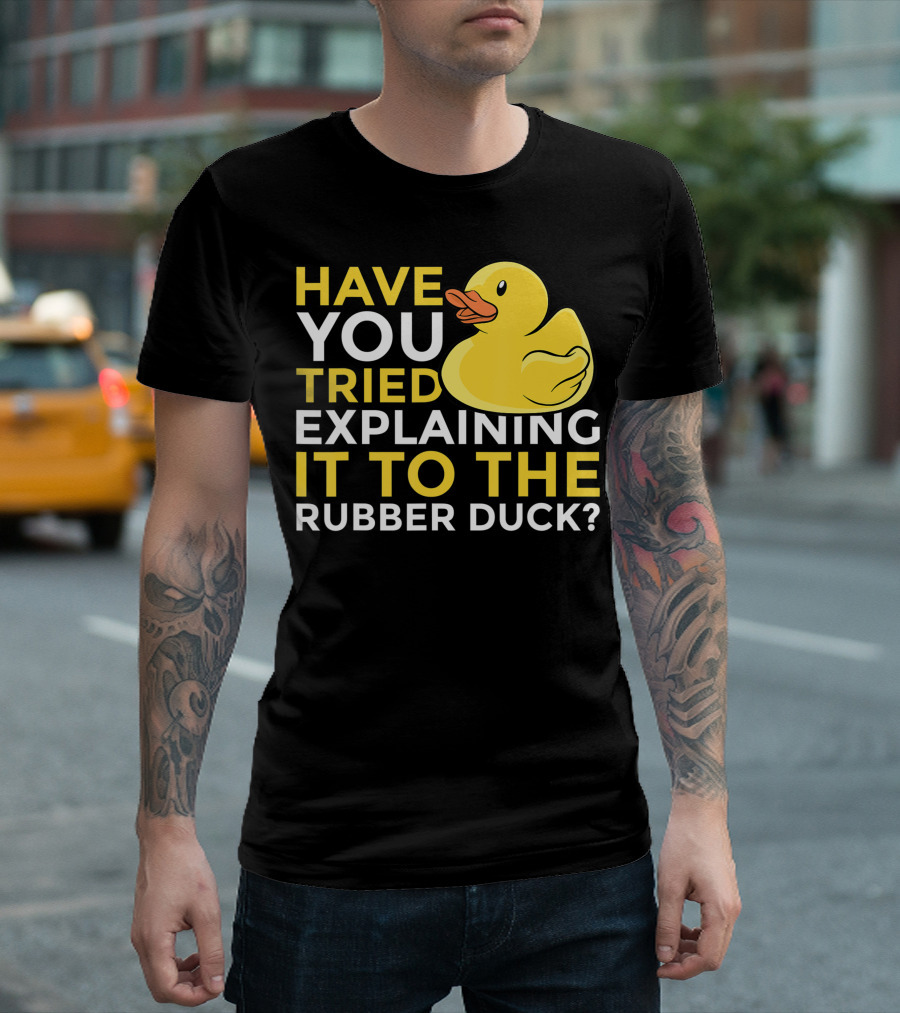 Have You Tried Explaining It To The Rubber Duck Official Programmer Problem Solving Humor T-Shirt