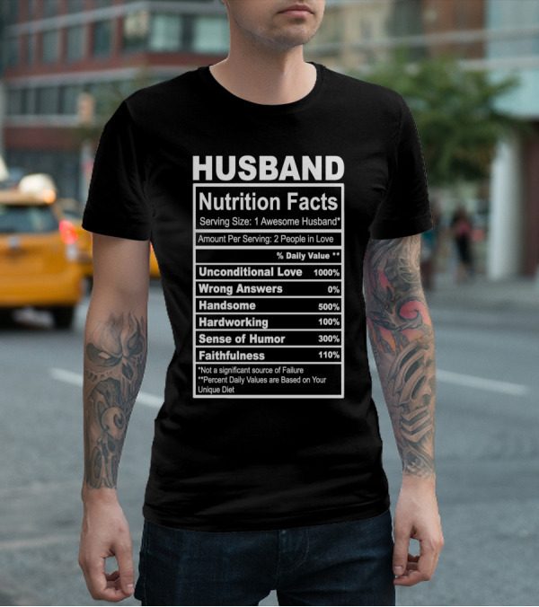 Husband Nutrition Facts Unconditional Love Serving Size Awesome Husband People In Love T-Shirt
