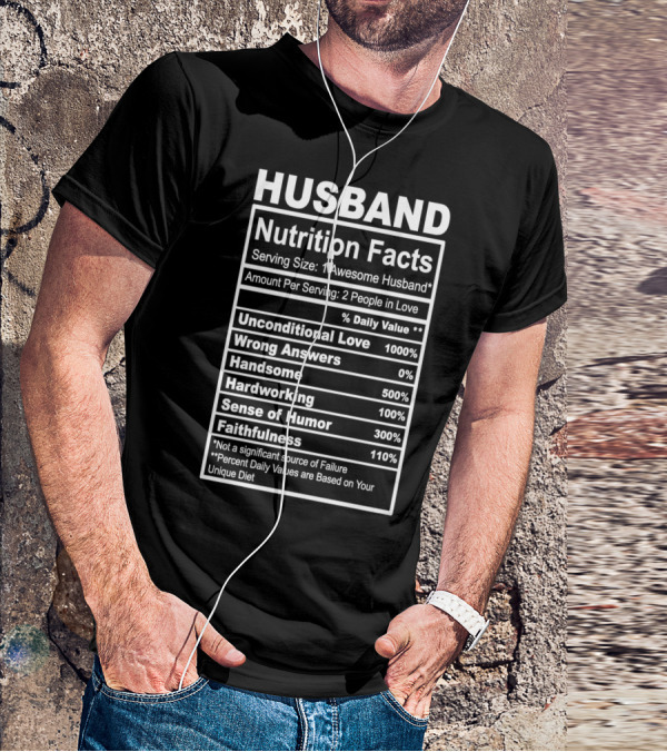 Husband Nutrition Facts Unconditional Love Serving Size Awesome Husband People In Love T-Shirt