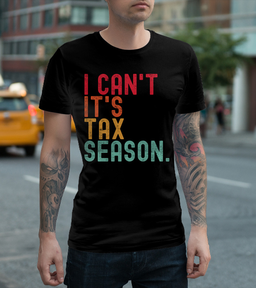 I Can't It's Tax Season Accountant Accounting T-Shirt