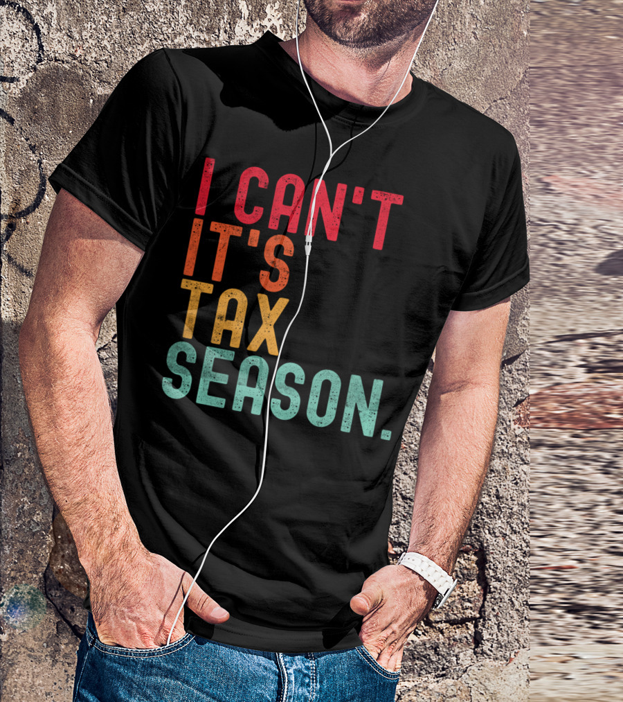 I Can't It's Tax Season Accountant Accounting T-Shirt