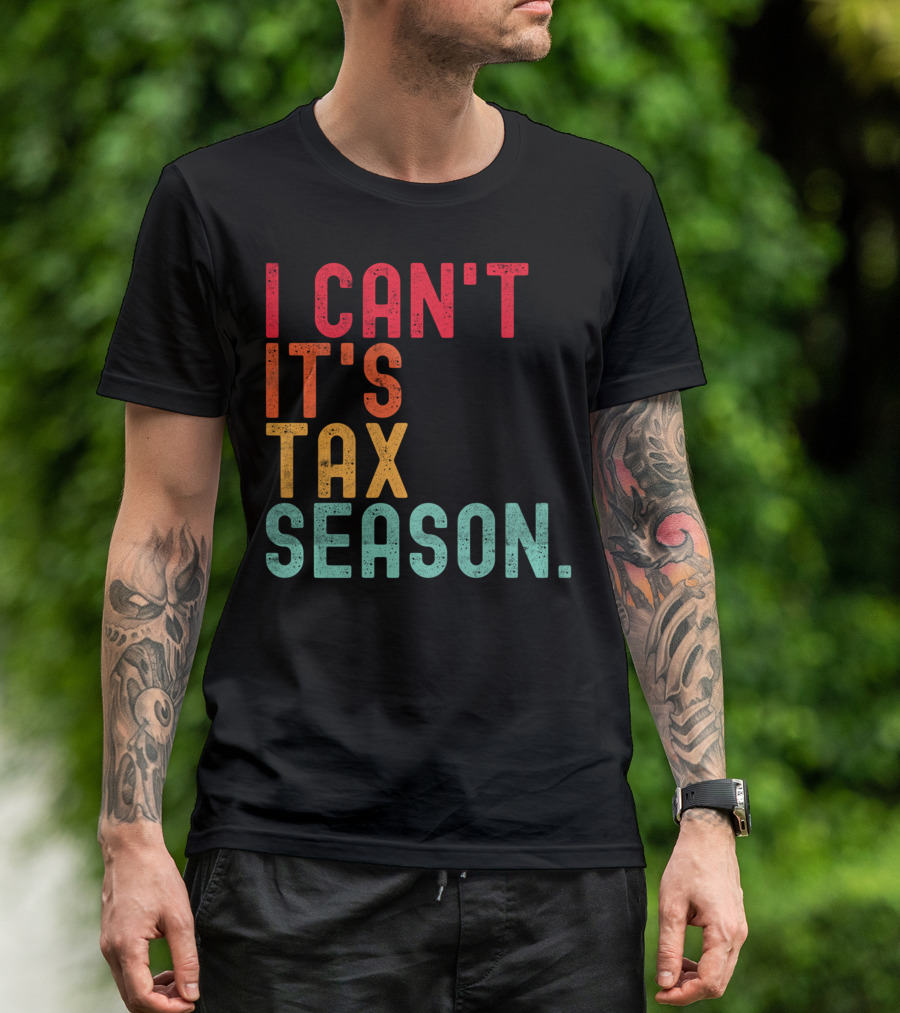 I Can't It's Tax Season Accountant Accounting T-Shirt