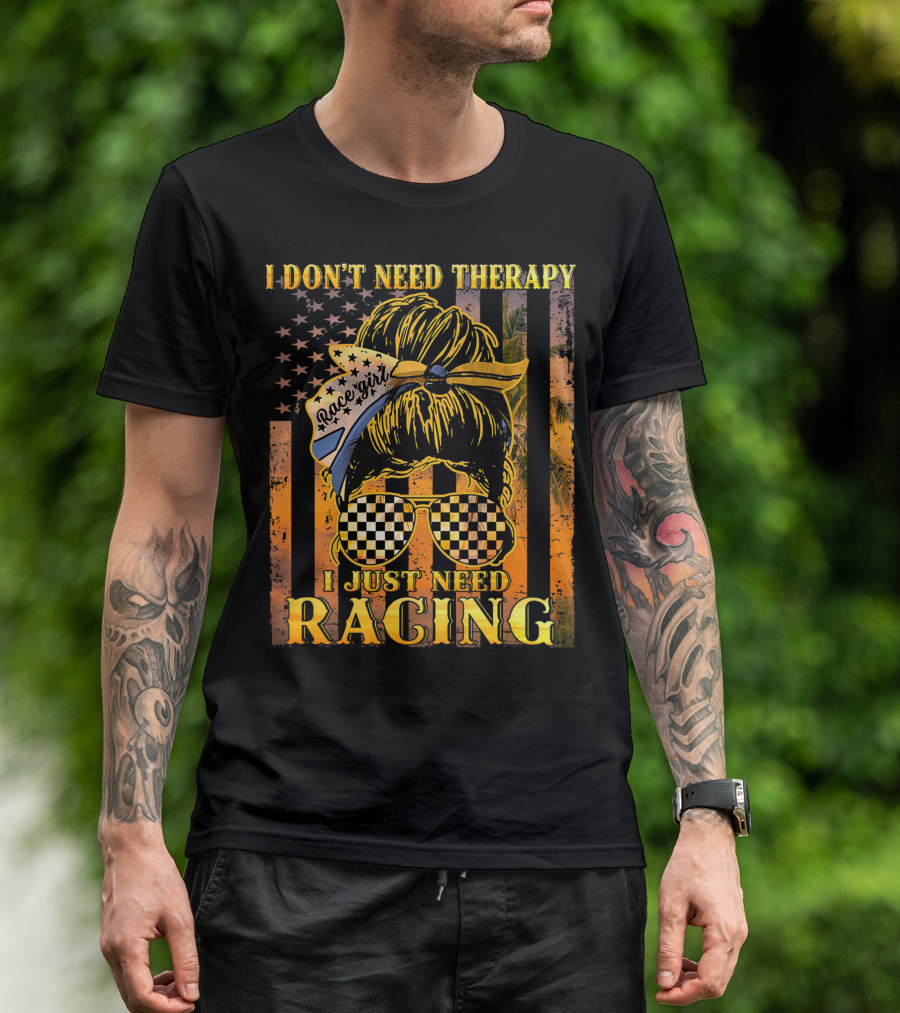 I Don't Need Therapy I Just Need Racing Race Girl Messy Bun Checkered Sunglasses American Flag T-Shirt