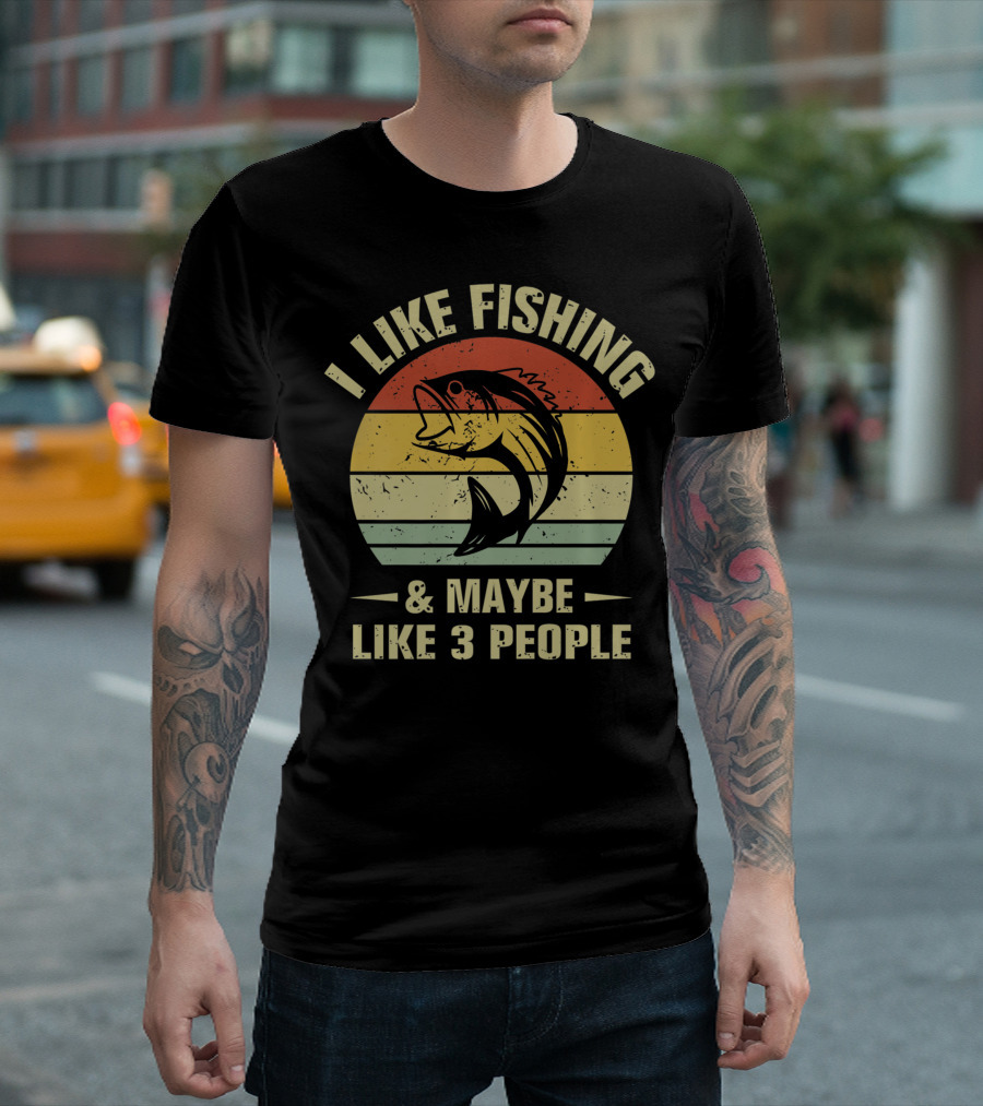 I Like Fishing And Maybe Like 3 People Fisherman T-Shirt