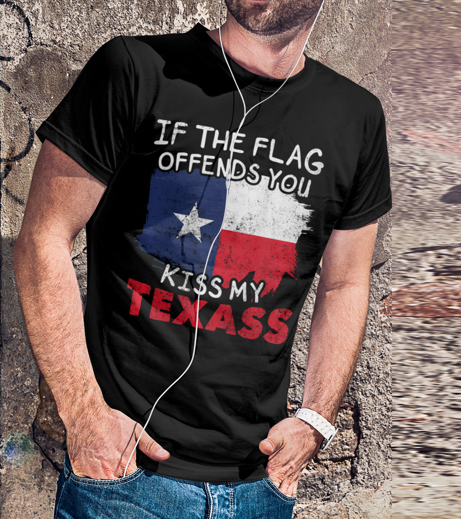 If The Flag Offends You Kiss My Texass Texas Flag Texan T-Shirt