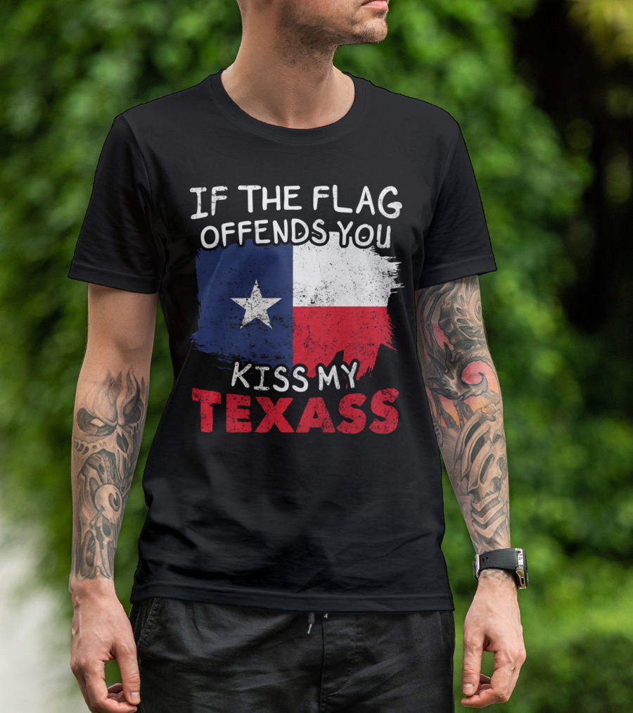If The Flag Offends You Kiss My Texass Texas Flag Texan T-Shirt