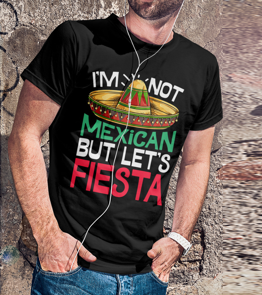 I'm Not Mexican But Let's Fiesta Sombrero T-Shirt