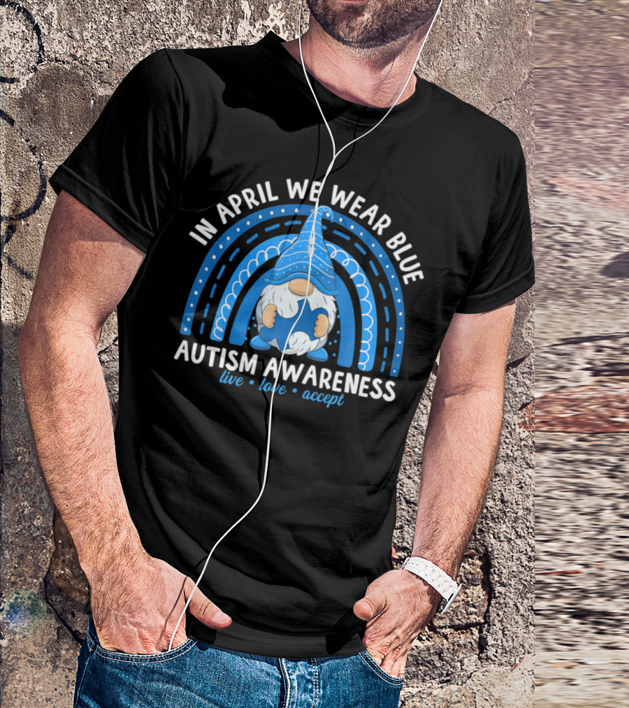 In April We Wear Blue Autism Awareness Live Love Accept Rainbow T-Shirt