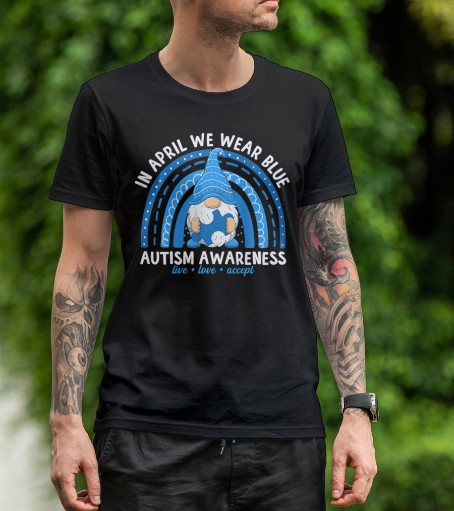 In April We Wear Blue Autism Awareness Live Love Accept Rainbow T-Shirt