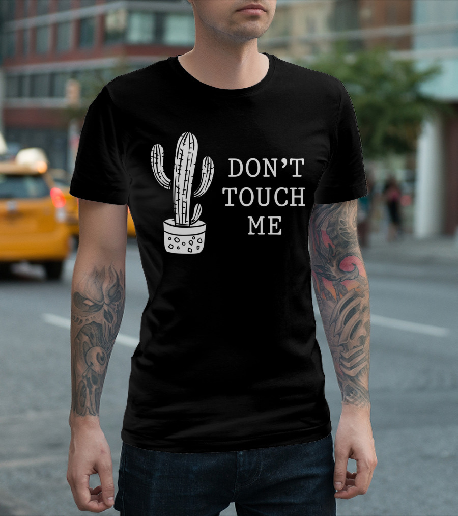 Don't Touch Me Introverted Person Cactus Gardening Succulent Humor T-Shirt