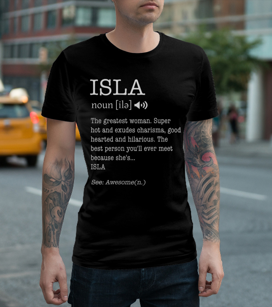 ISLA Definition Noun Ile The Greatest Woman Charisma Good Hearted Hilarious Best Person See Awesome T-Shirt