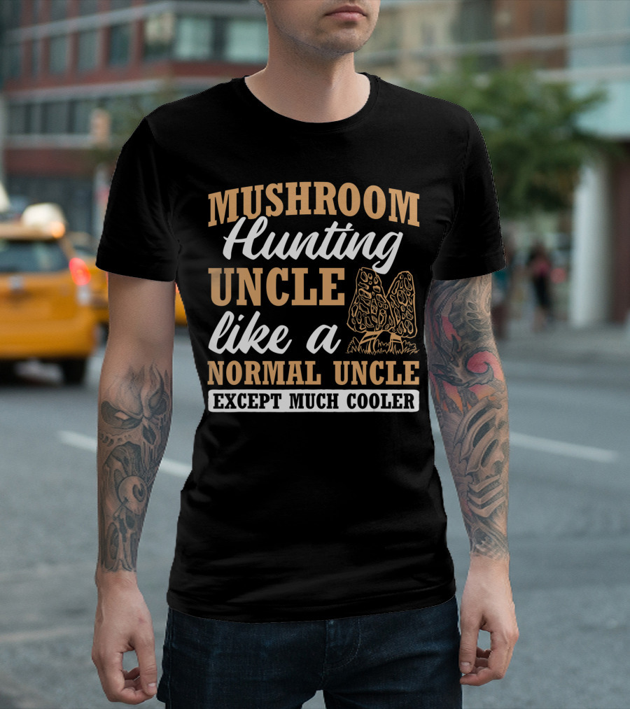 Mushroom Hunting Uncle Like A Normal Uncle Except Much Cooler Mycology Expert Fungi T-Shirt