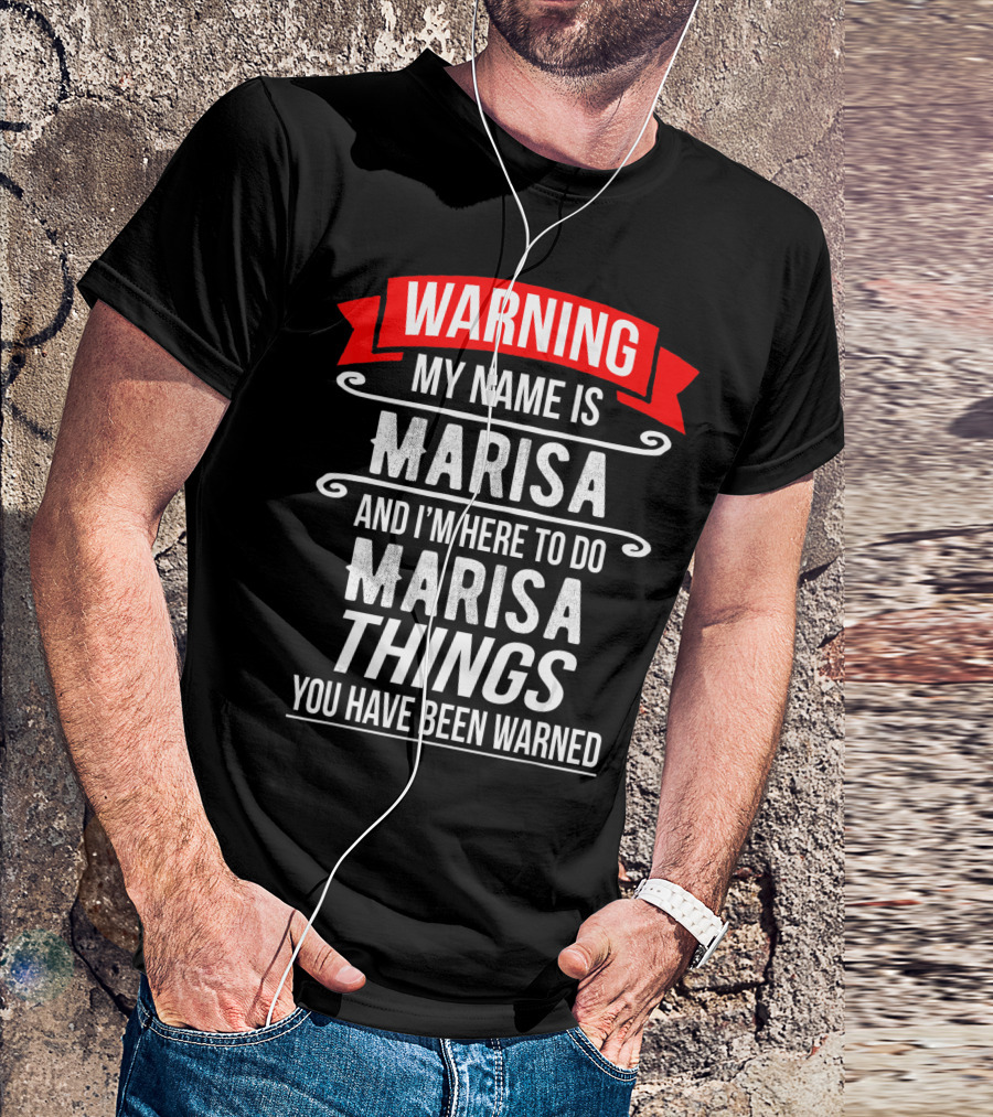 WARNING My Name Is Marisa And I'm Here To Do Marisa Things You Have Been Warned T-Shirt