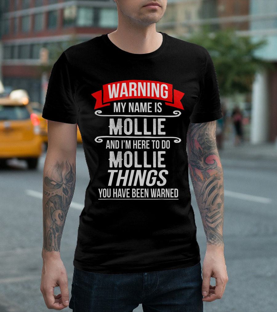 WARNING My Name Is Mollie And I'm Here To Do Mollie Things You Have Been Warned T-Shirt