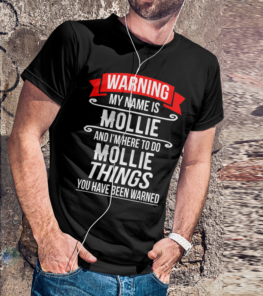 WARNING My Name Is Mollie And I'm Here To Do Mollie Things You Have Been Warned T-Shirt