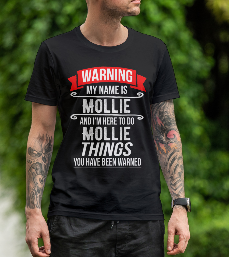 WARNING My Name Is Mollie And I'm Here To Do Mollie Things You Have Been Warned T-Shirt