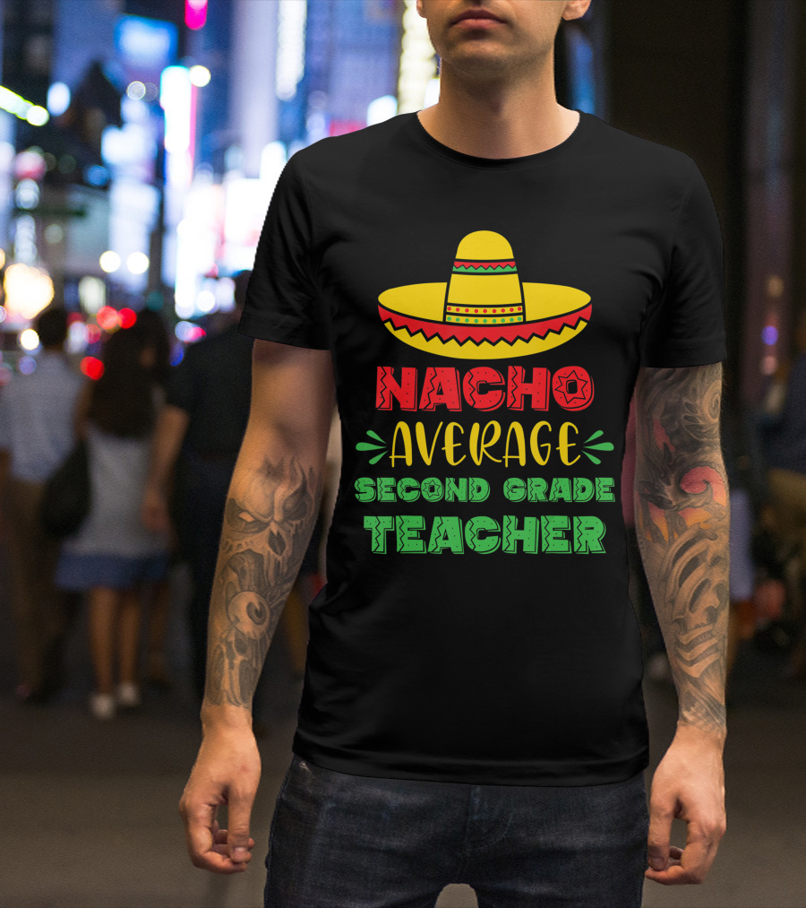 Nacho Average Second Grade Teacher Sombrero T-Shirt