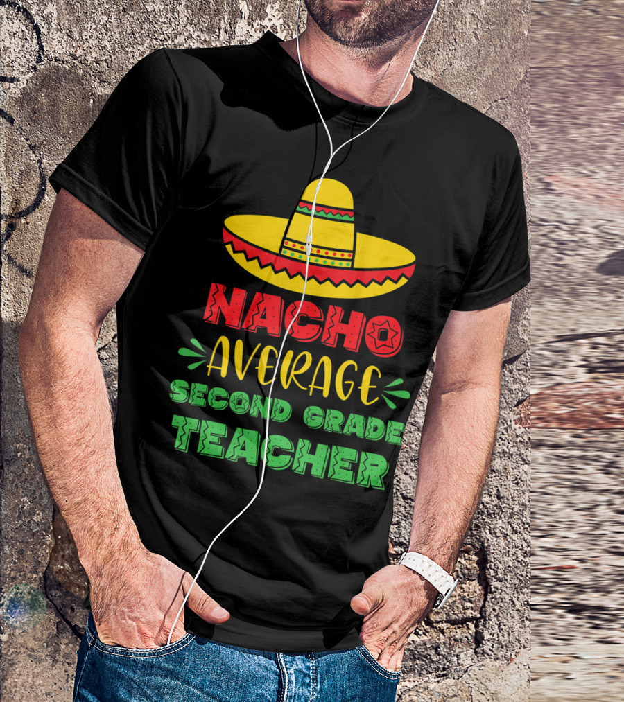 Nacho Average Second Grade Teacher Sombrero T-Shirt