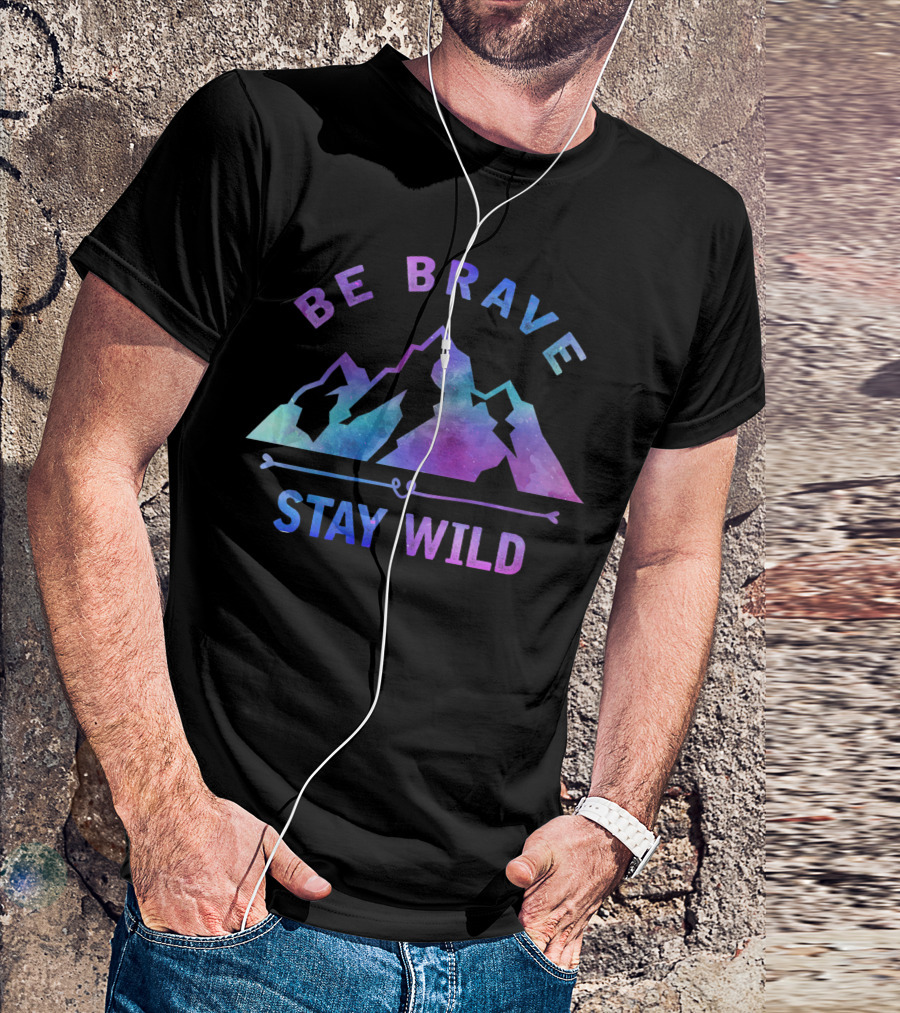 Be Brave Stay Wild Outdoor Camping Mountain Hiking Nature T-Shirt