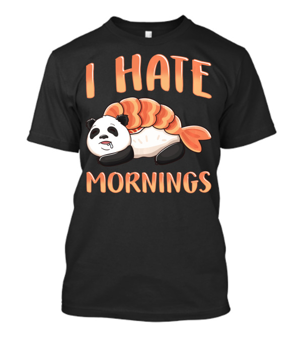 I Hate Mornings Panda Bear Sushi Lazy Joke T-Shirt